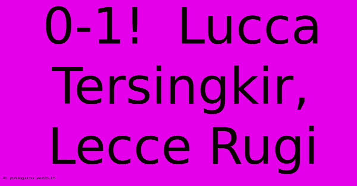 0-1!  Lucca Tersingkir, Lecce Rugi