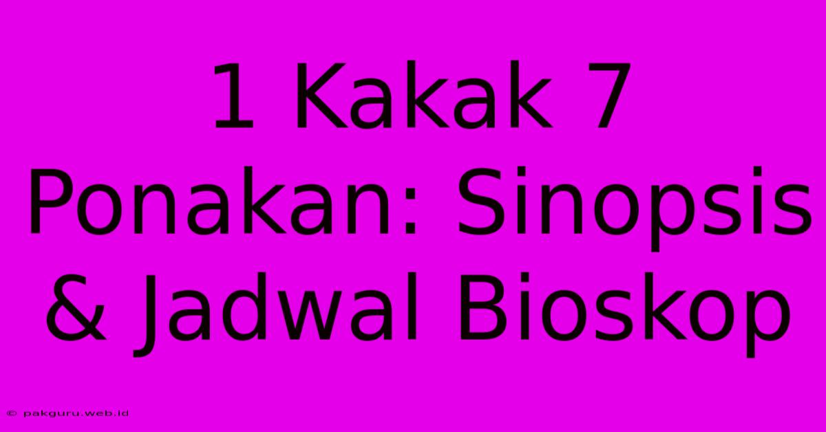 1 Kakak 7 Ponakan: Sinopsis & Jadwal Bioskop