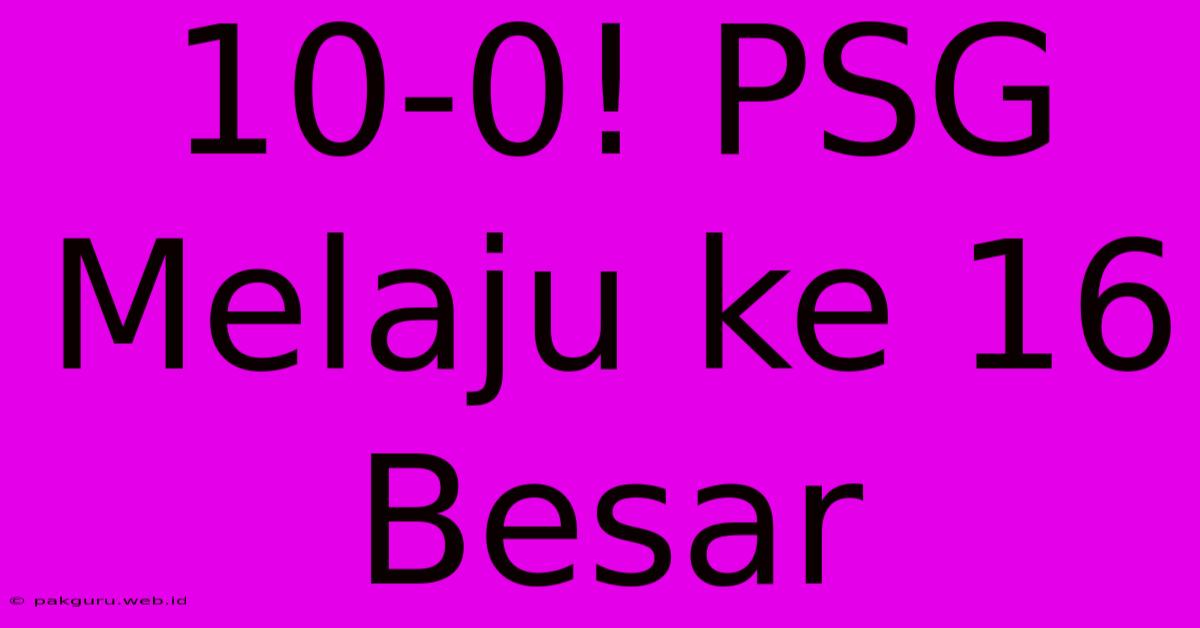 10-0! PSG Melaju Ke 16 Besar