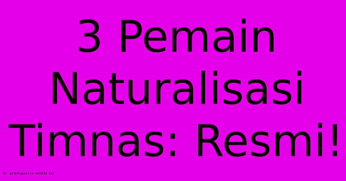 3 Pemain Naturalisasi Timnas: Resmi!