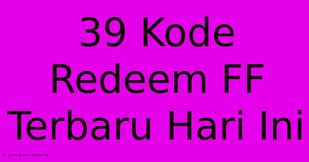 39 Kode Redeem FF Terbaru Hari Ini