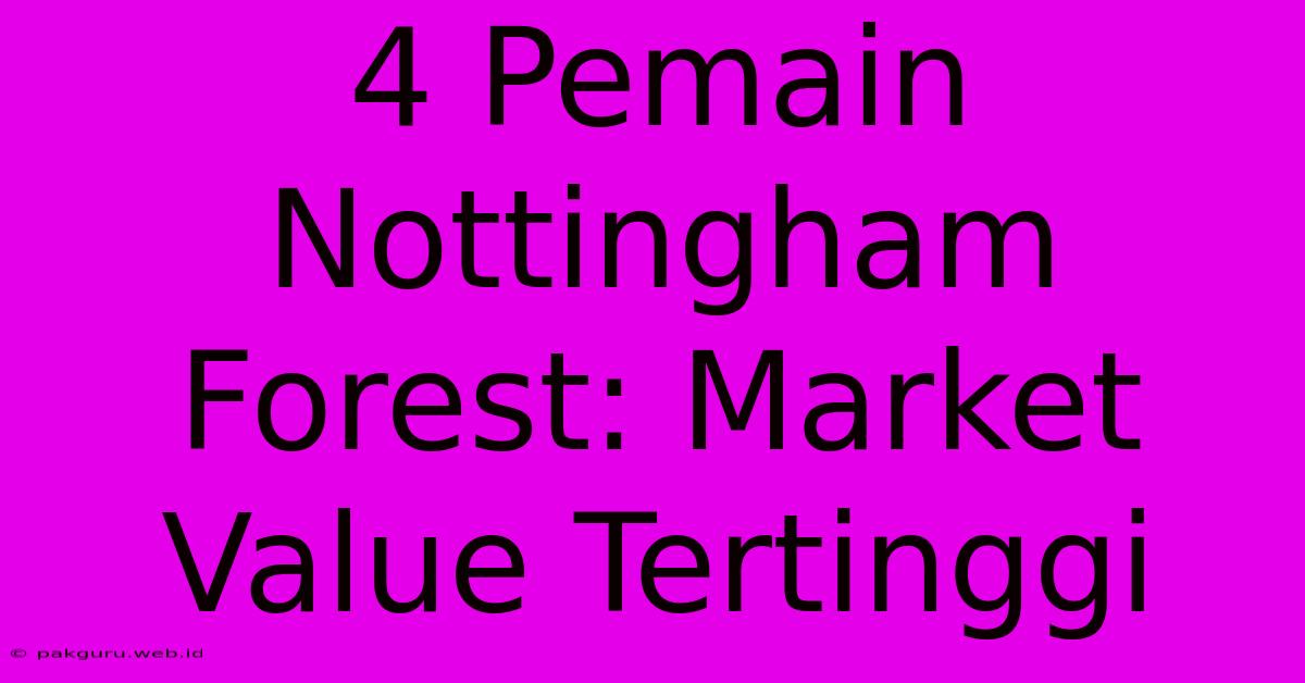 4 Pemain Nottingham Forest: Market Value Tertinggi