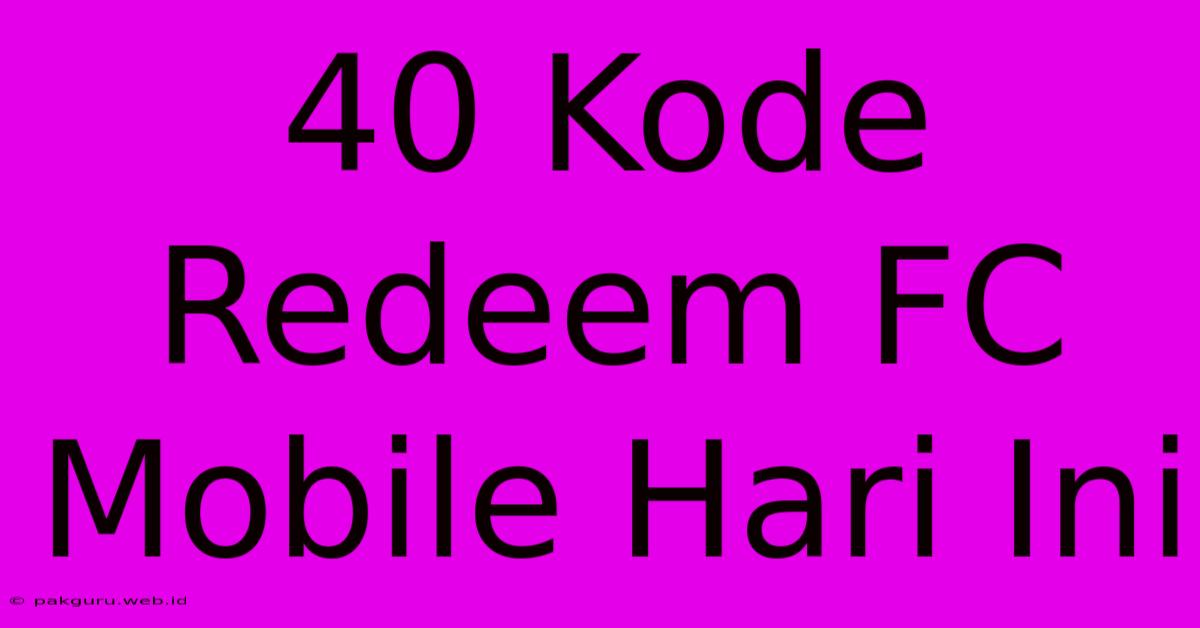 40 Kode Redeem FC Mobile Hari Ini