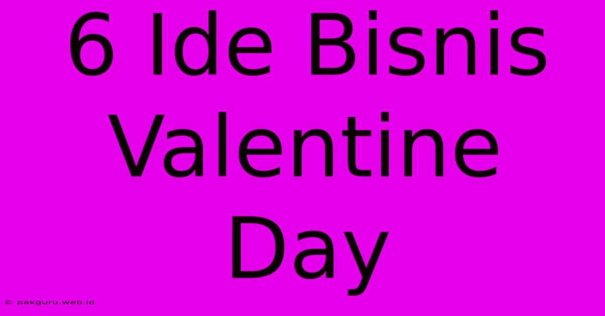 6 Ide Bisnis Valentine Day