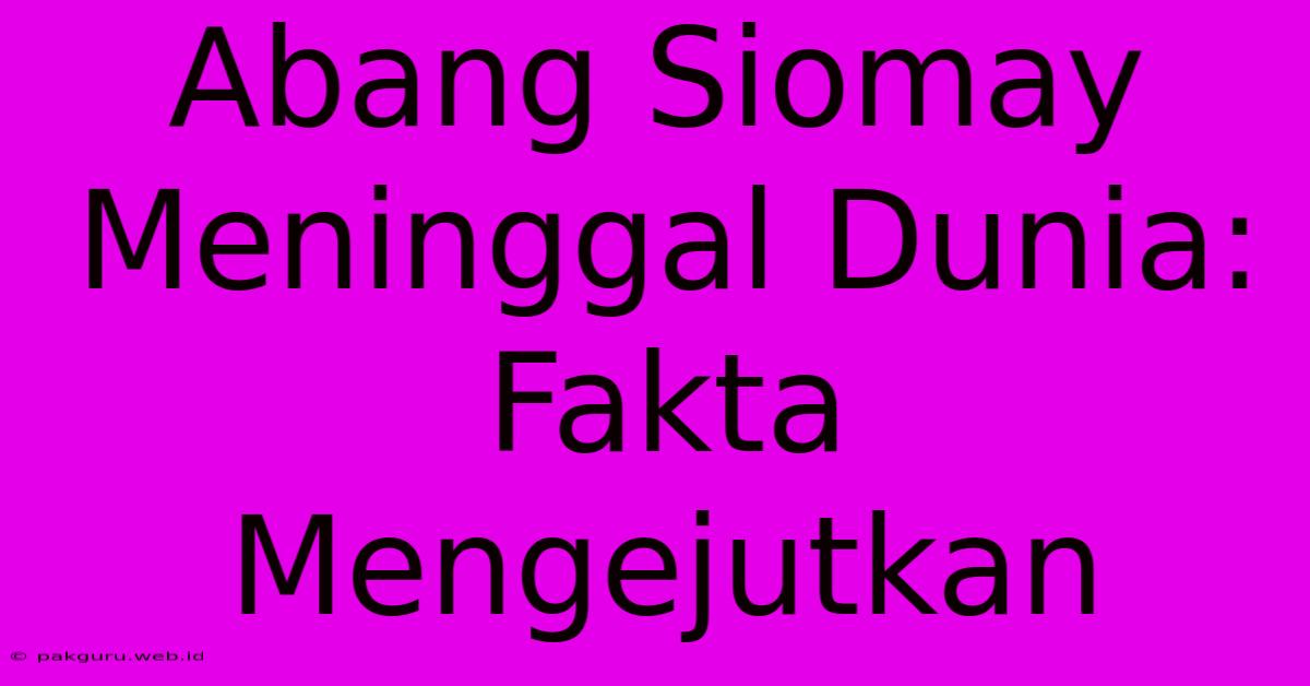 Abang Siomay Meninggal Dunia: Fakta Mengejutkan