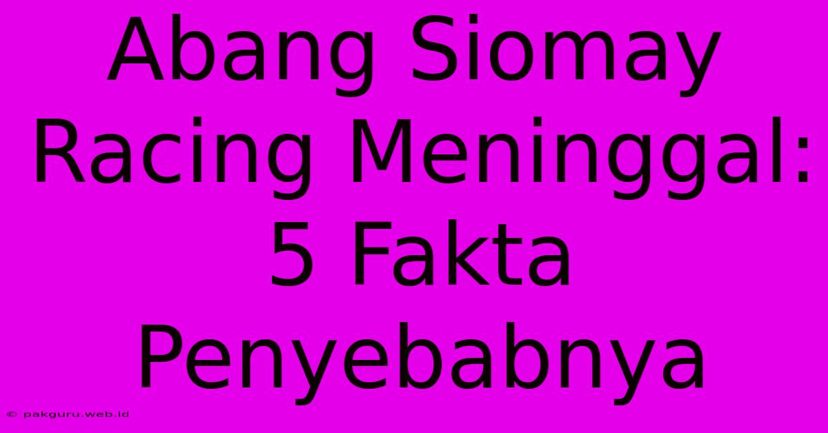 Abang Siomay Racing Meninggal: 5 Fakta Penyebabnya Abang Siomay Racing Meninggal: 5 Fakta Penyebabnya
