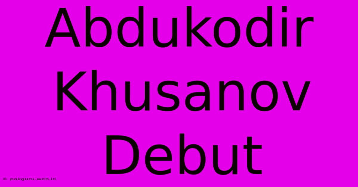 Abdukodir Khusanov Debut  