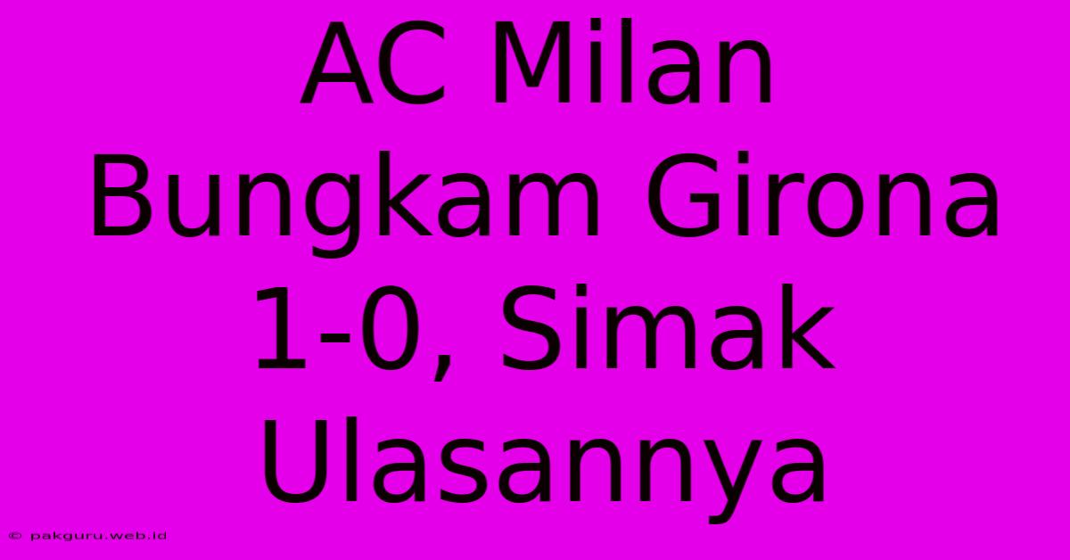 AC Milan Bungkam Girona 1-0, Simak Ulasannya