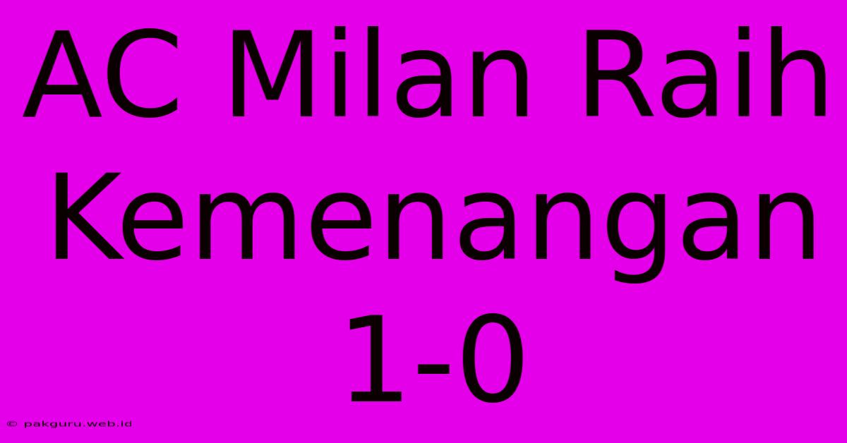 AC Milan Raih Kemenangan 1-0