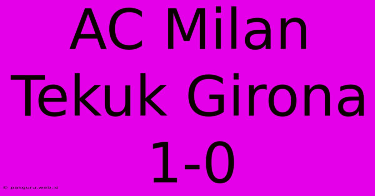 AC Milan Tekuk Girona 1-0