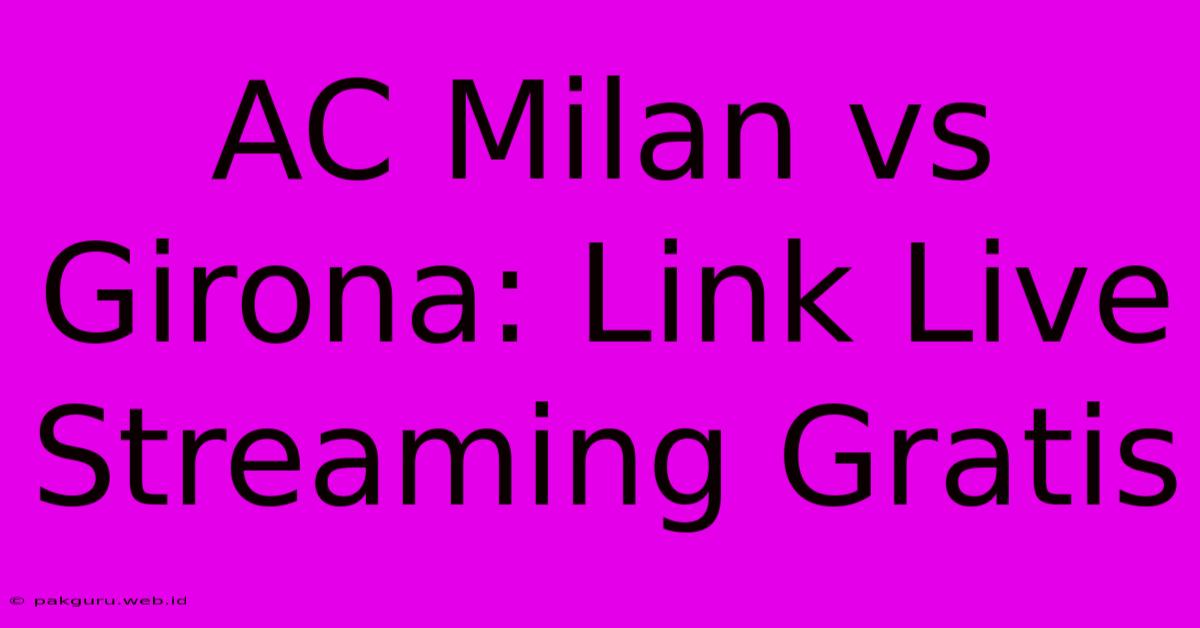 AC Milan Vs Girona: Link Live Streaming Gratis