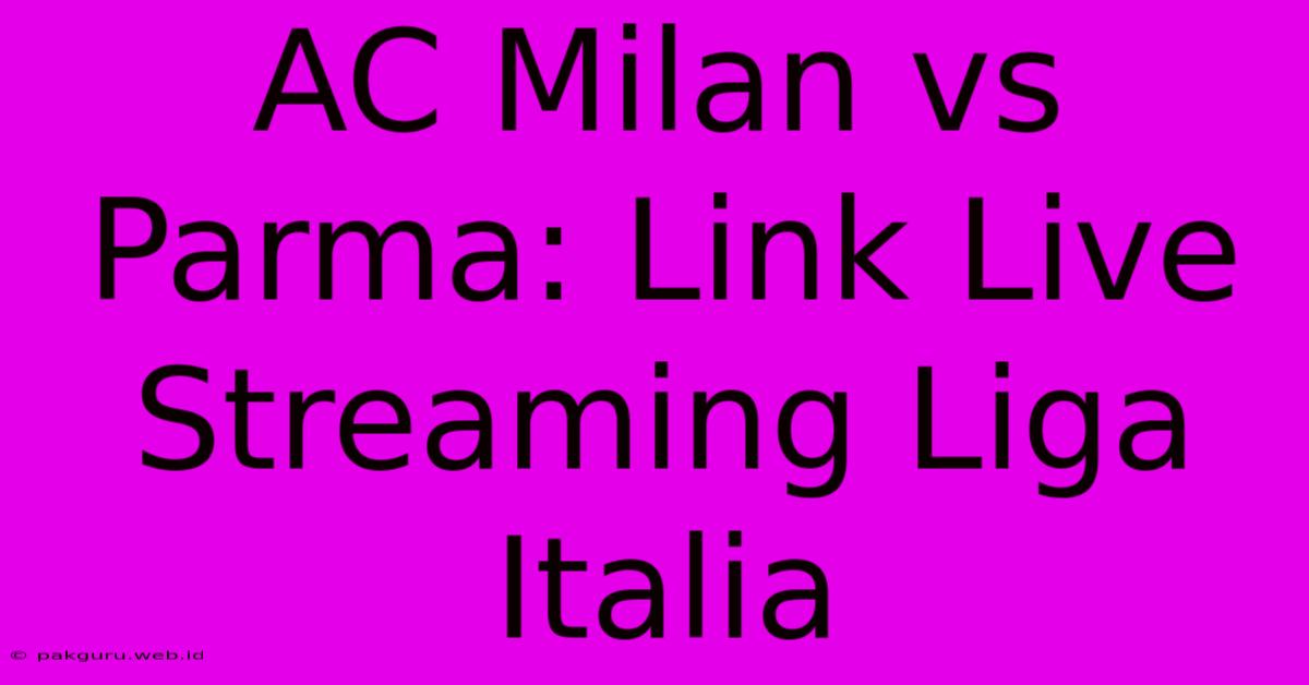 AC Milan Vs Parma: Link Live Streaming Liga Italia