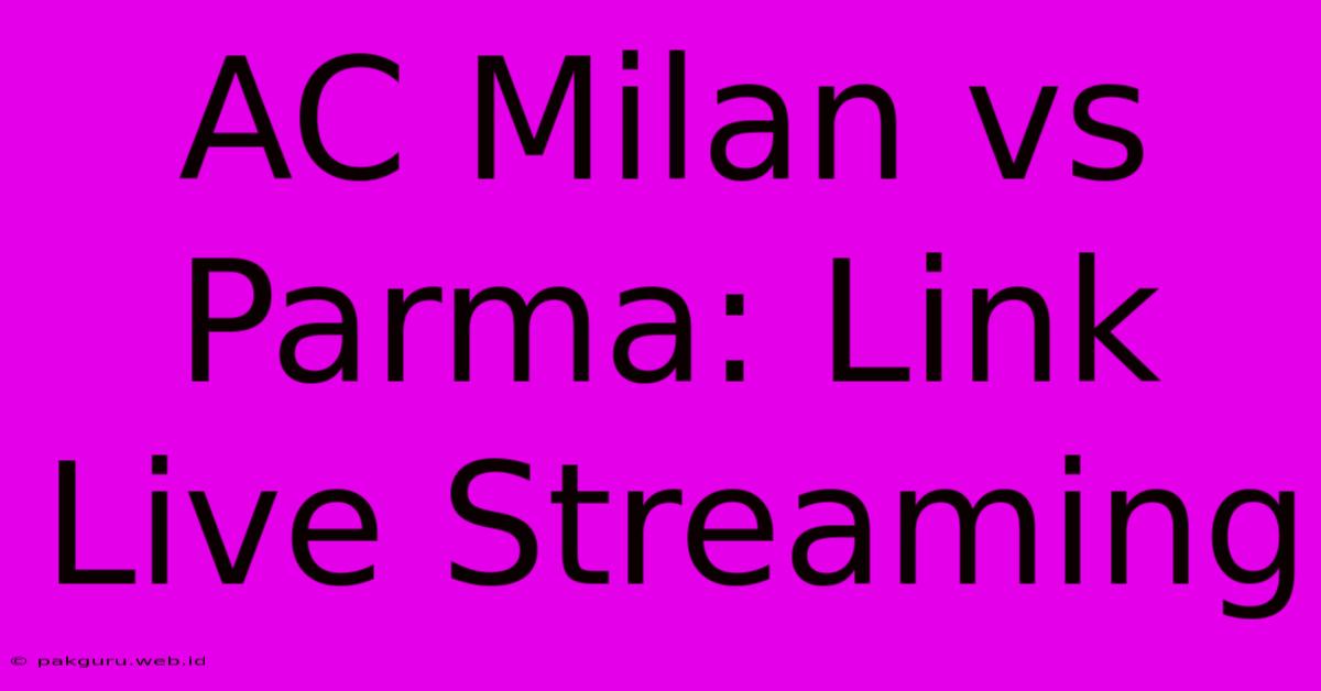 AC Milan Vs Parma: Link Live Streaming