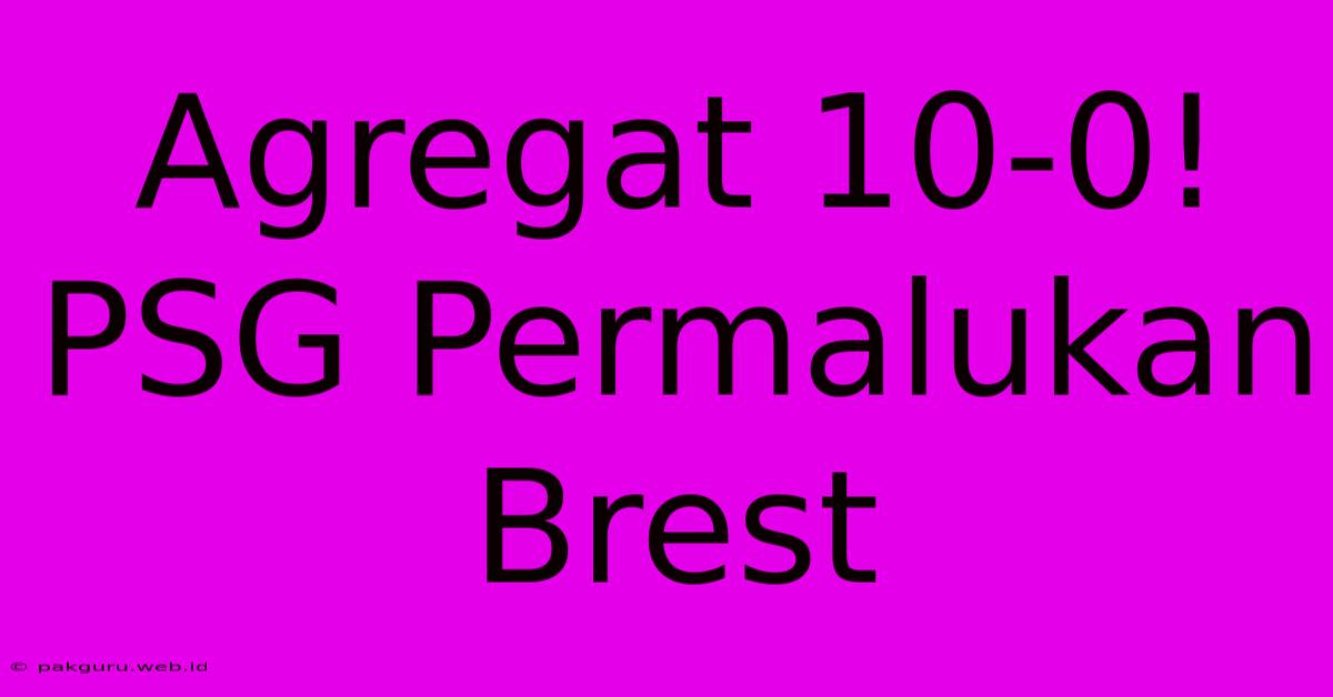 Agregat 10-0! PSG Permalukan Brest