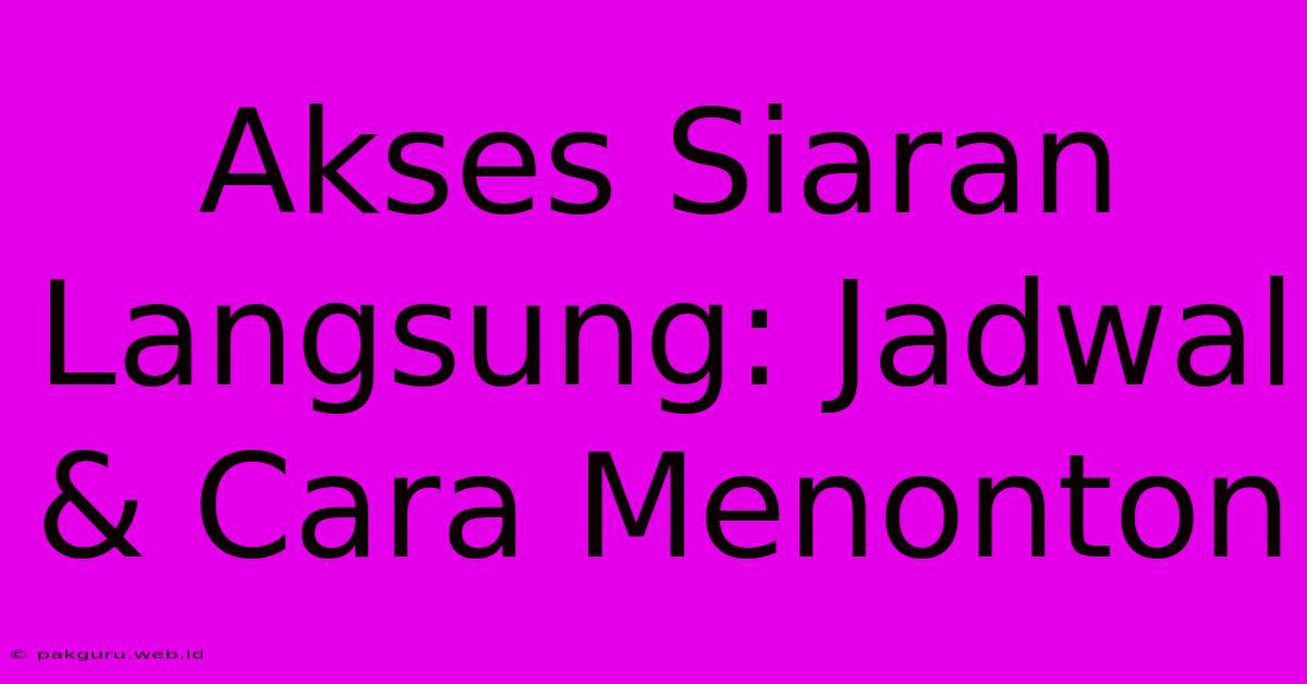 Akses Siaran Langsung: Jadwal & Cara Menonton