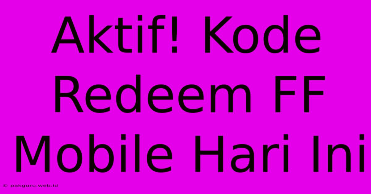 Aktif! Kode Redeem FF Mobile Hari Ini