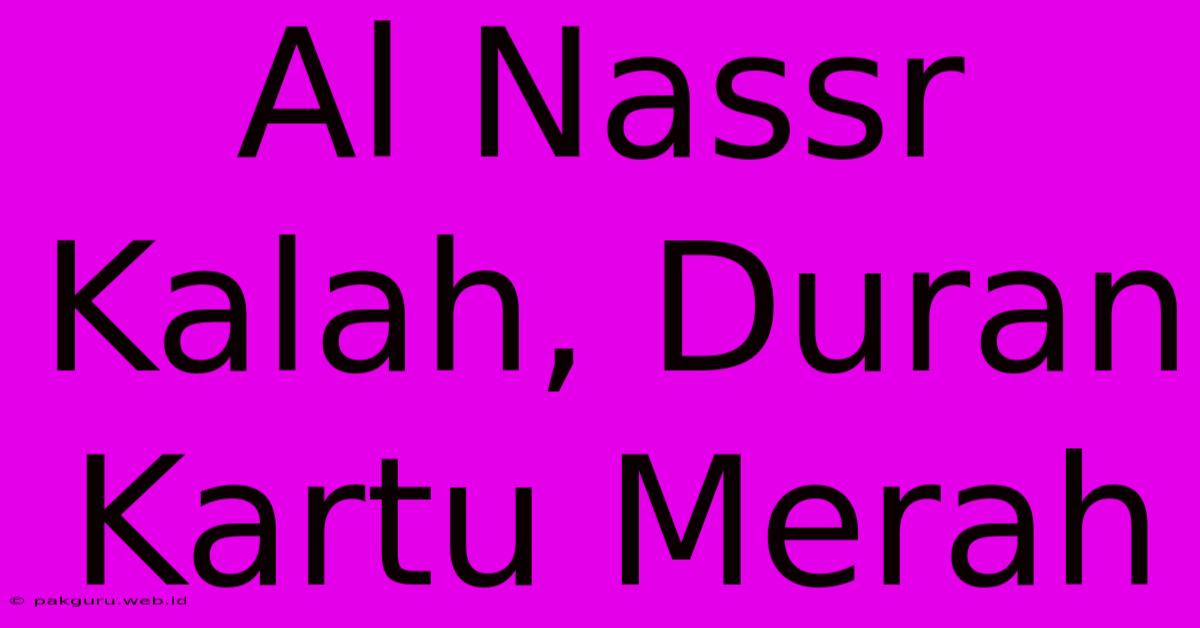 Al Nassr Kalah, Duran Kartu Merah