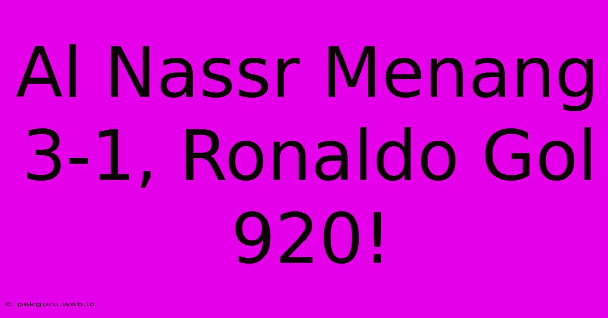 Al Nassr Menang 3-1, Ronaldo Gol 920!