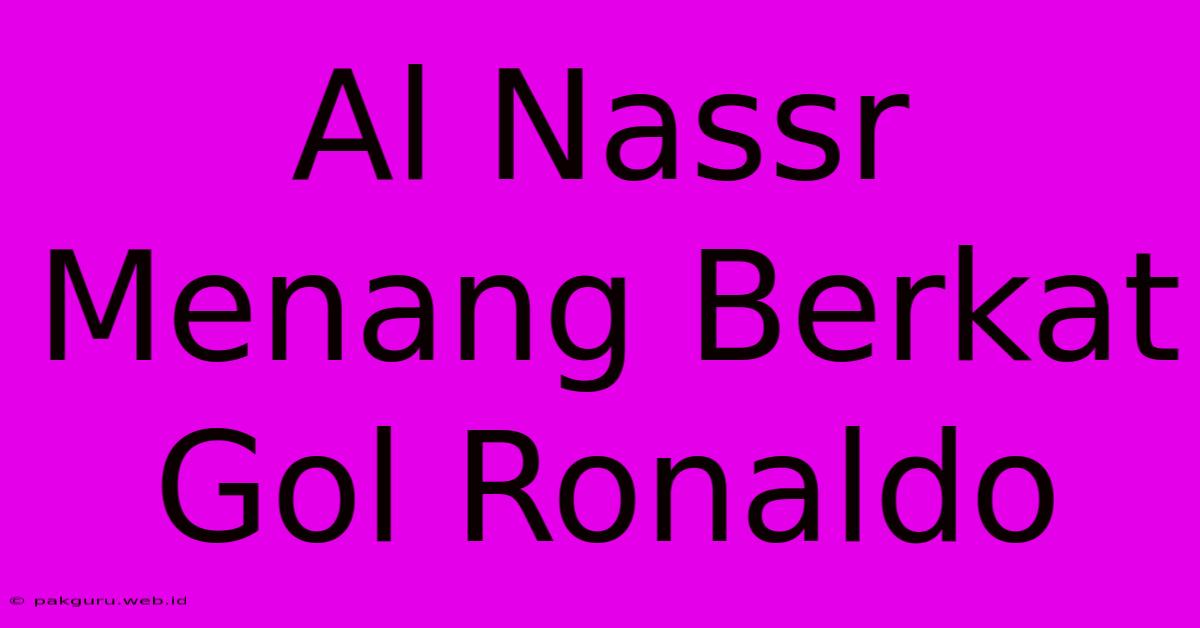 Al Nassr Menang Berkat Gol Ronaldo