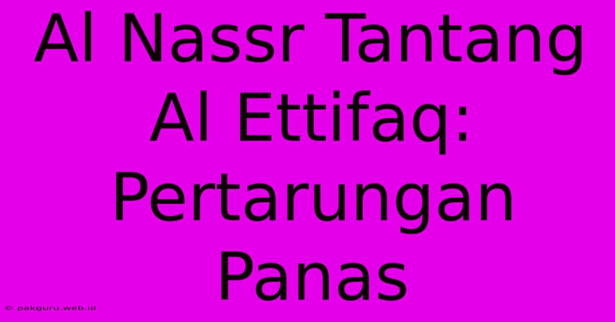 Al Nassr Tantang Al Ettifaq: Pertarungan Panas