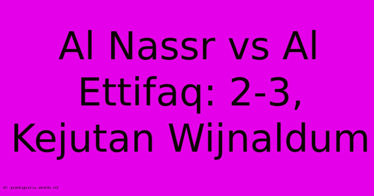 Al Nassr Vs Al Ettifaq: 2-3, Kejutan Wijnaldum