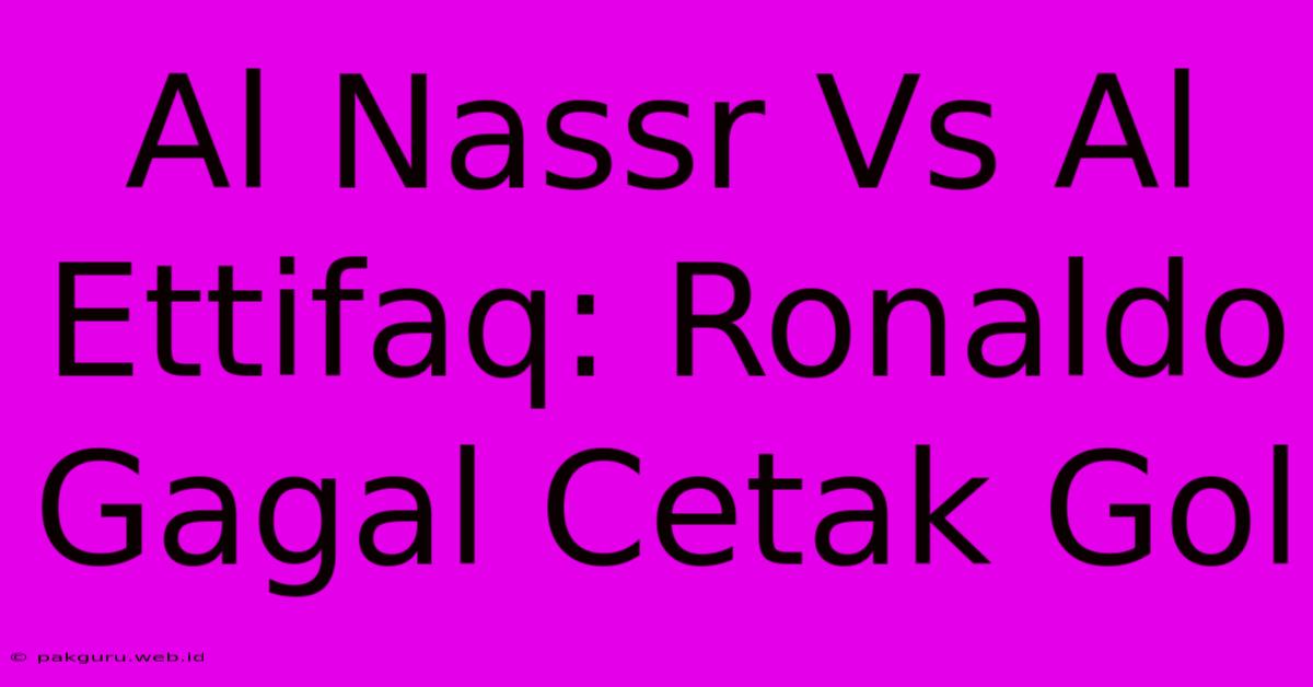 Al Nassr Vs Al Ettifaq: Ronaldo Gagal Cetak Gol