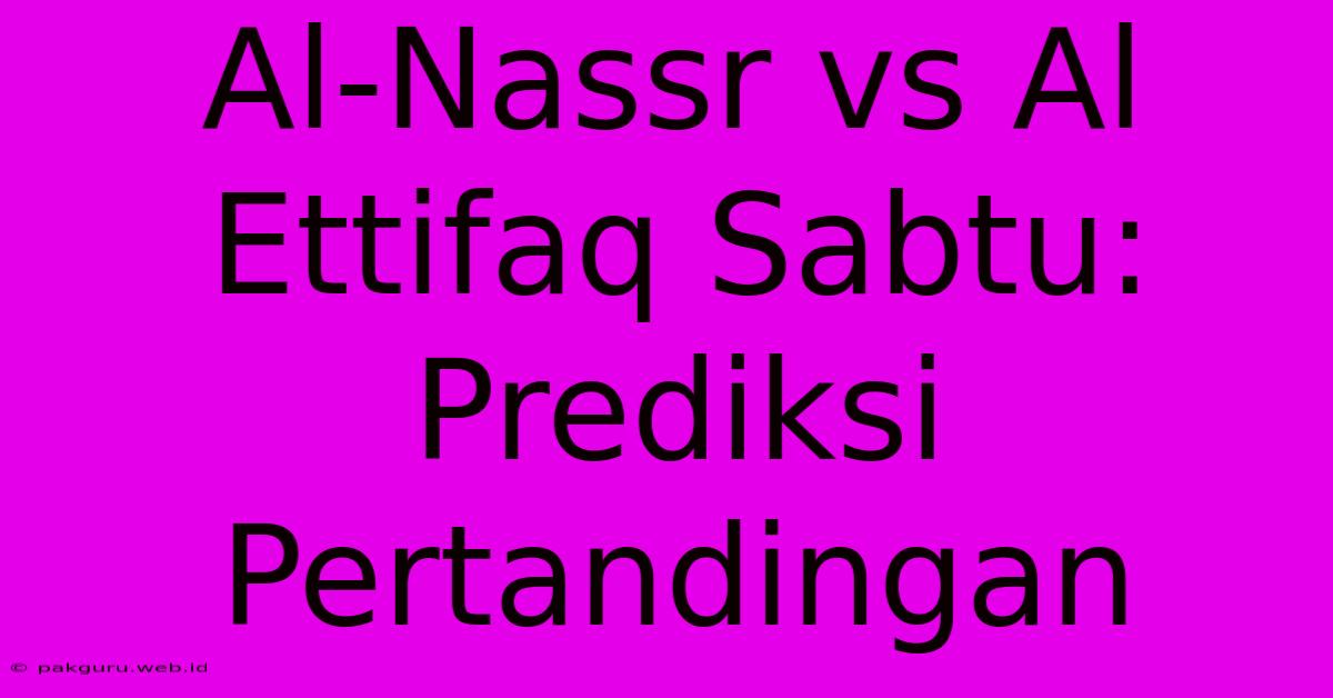 Al-Nassr Vs Al Ettifaq Sabtu: Prediksi Pertandingan