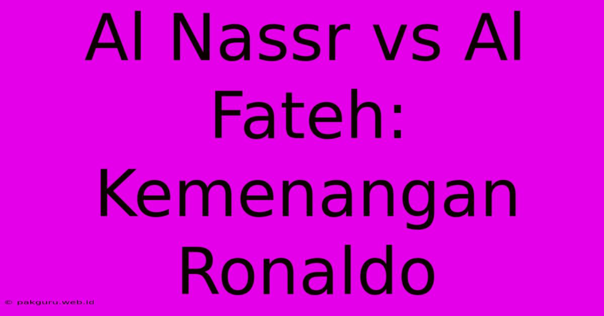 Al Nassr Vs Al Fateh: Kemenangan Ronaldo