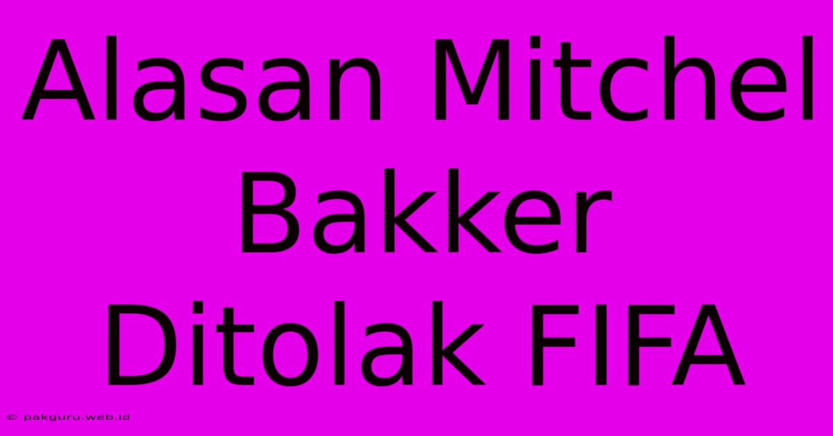 Alasan Mitchel Bakker Ditolak FIFA