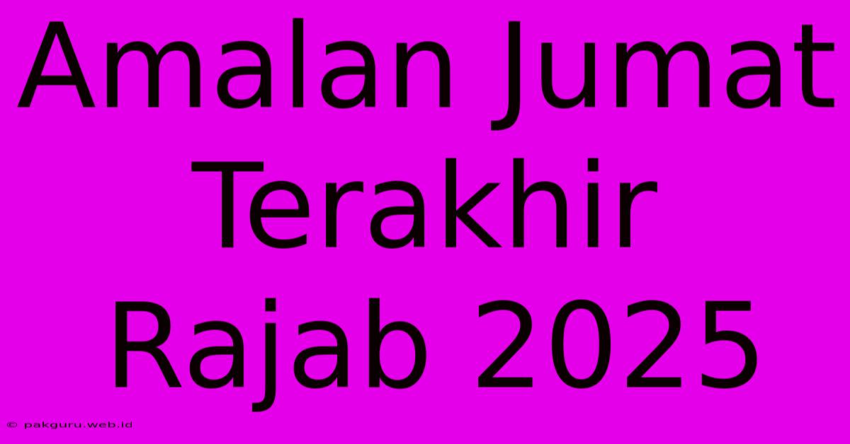 Amalan Jumat Terakhir Rajab 2025