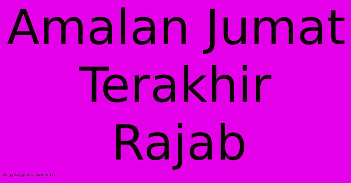 Amalan Jumat Terakhir Rajab