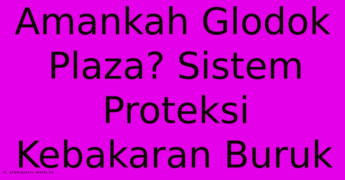 Amankah Glodok Plaza? Sistem Proteksi Kebakaran Buruk