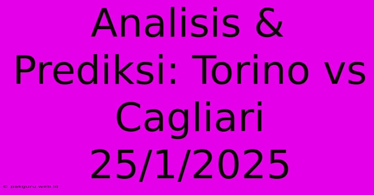 Analisis & Prediksi: Torino Vs Cagliari 25/1/2025