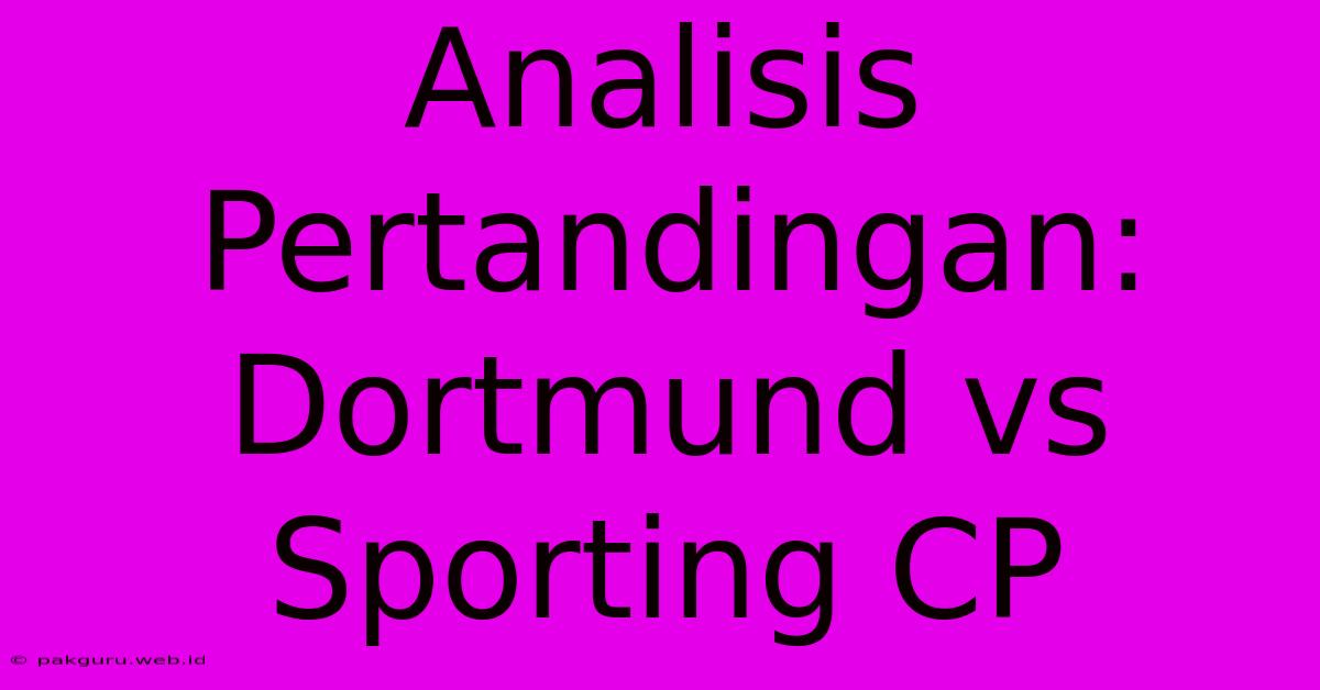 Analisis Pertandingan: Dortmund Vs Sporting CP