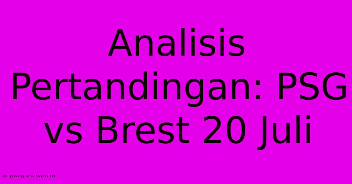 Analisis Pertandingan: PSG Vs Brest 20 Juli