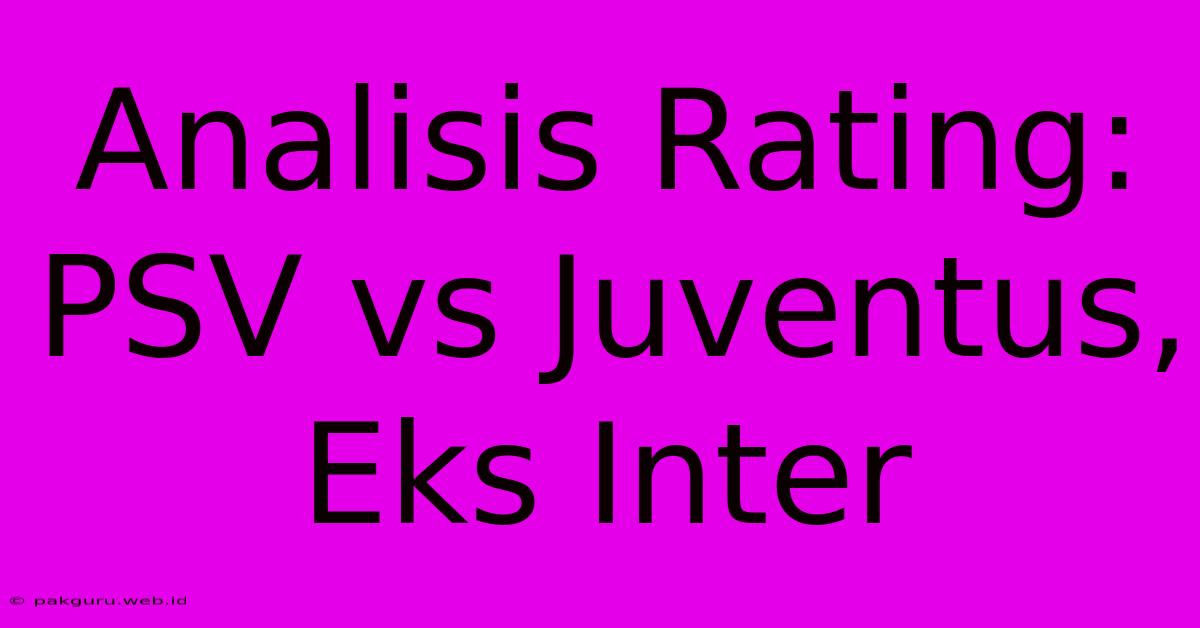 Analisis Rating: PSV Vs Juventus, Eks Inter