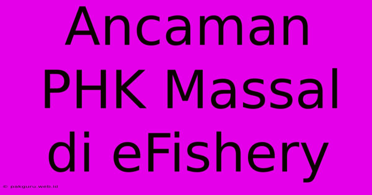 Ancaman PHK Massal Di EFishery