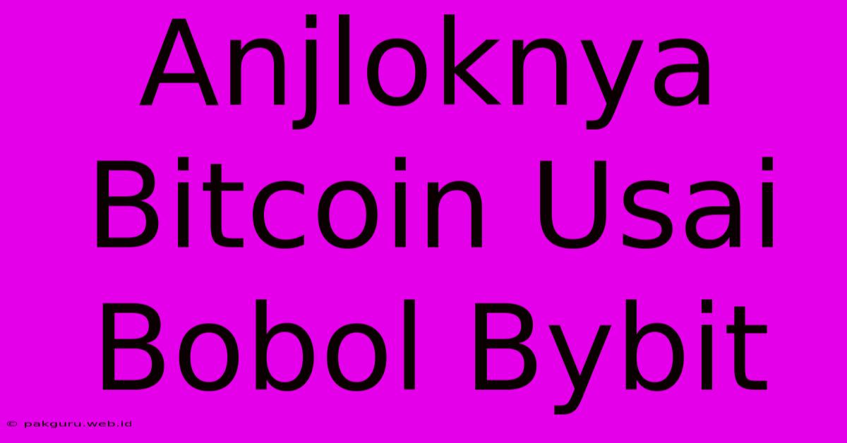 Anjloknya Bitcoin Usai Bobol Bybit