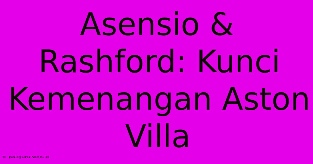 Asensio & Rashford: Kunci Kemenangan Aston Villa