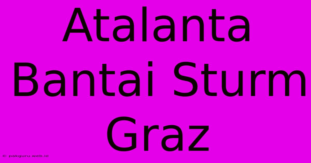 Atalanta Bantai Sturm Graz