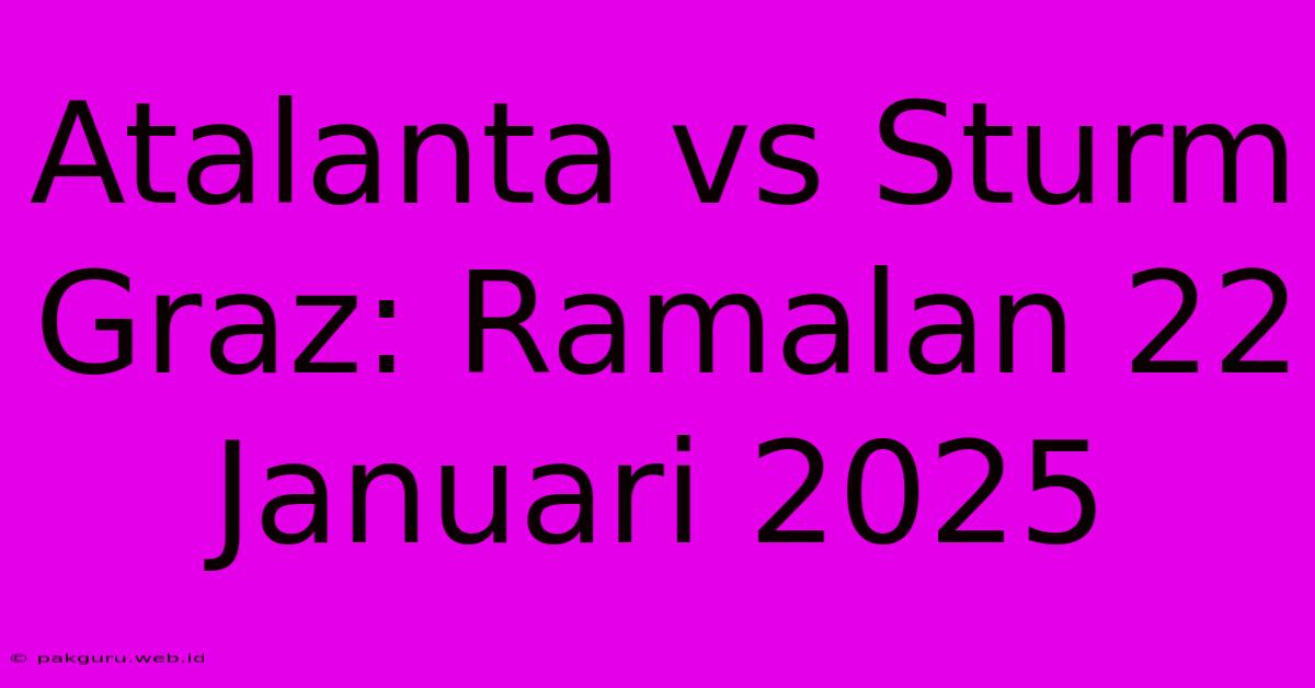 Atalanta Vs Sturm Graz: Ramalan 22 Januari 2025