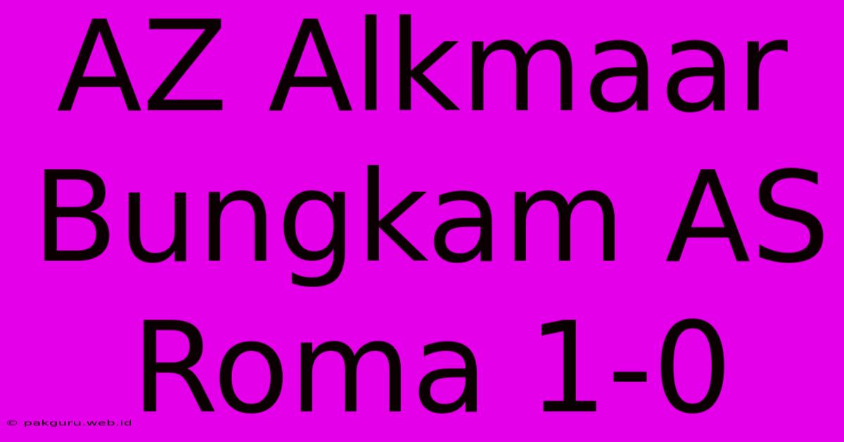 AZ Alkmaar Bungkam AS Roma 1-0