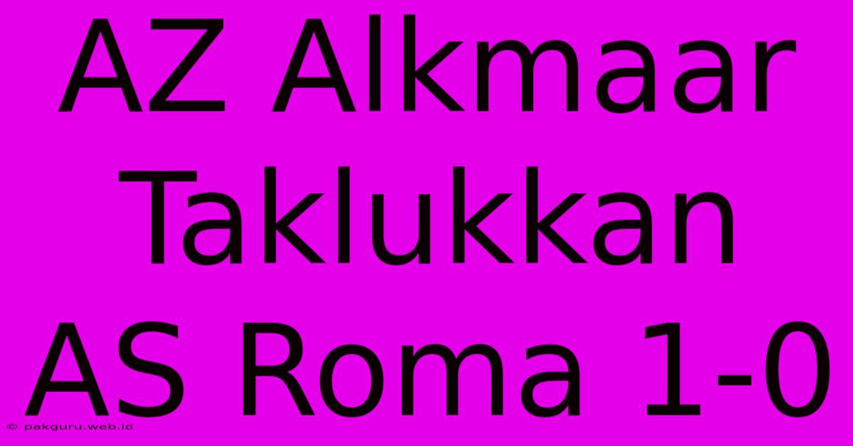 AZ Alkmaar Taklukkan AS Roma 1-0