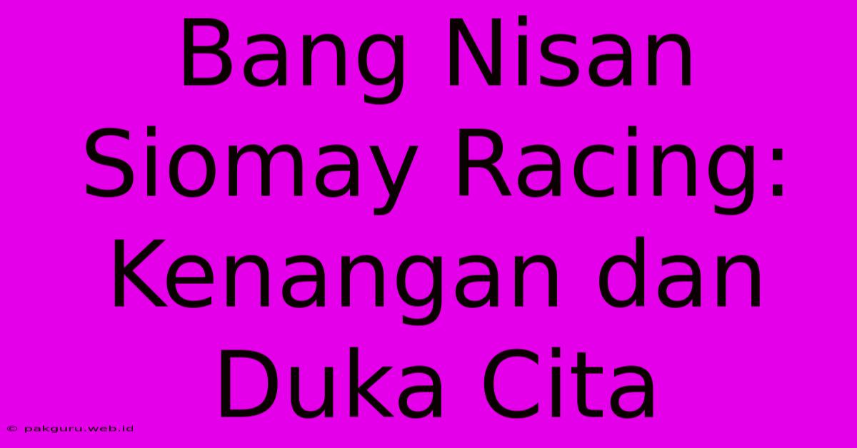 Bang Nisan Siomay Racing: Kenangan Dan Duka Cita