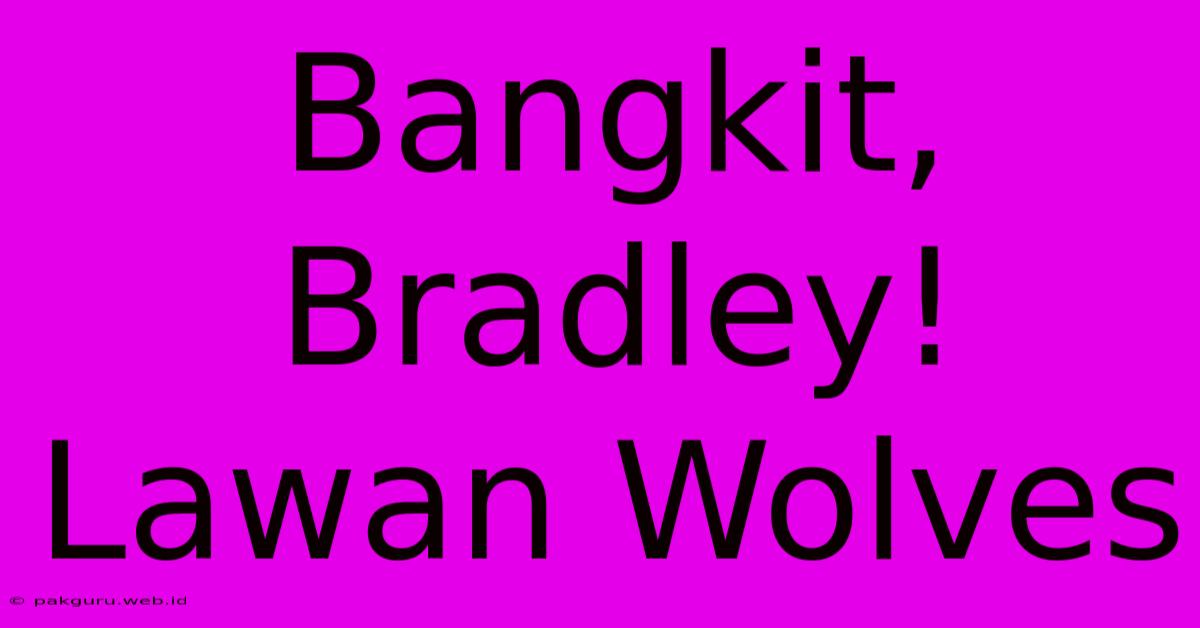 Bangkit, Bradley! Lawan Wolves