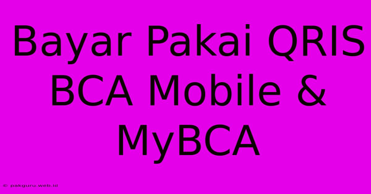 Bayar Pakai QRIS BCA Mobile & MyBCA