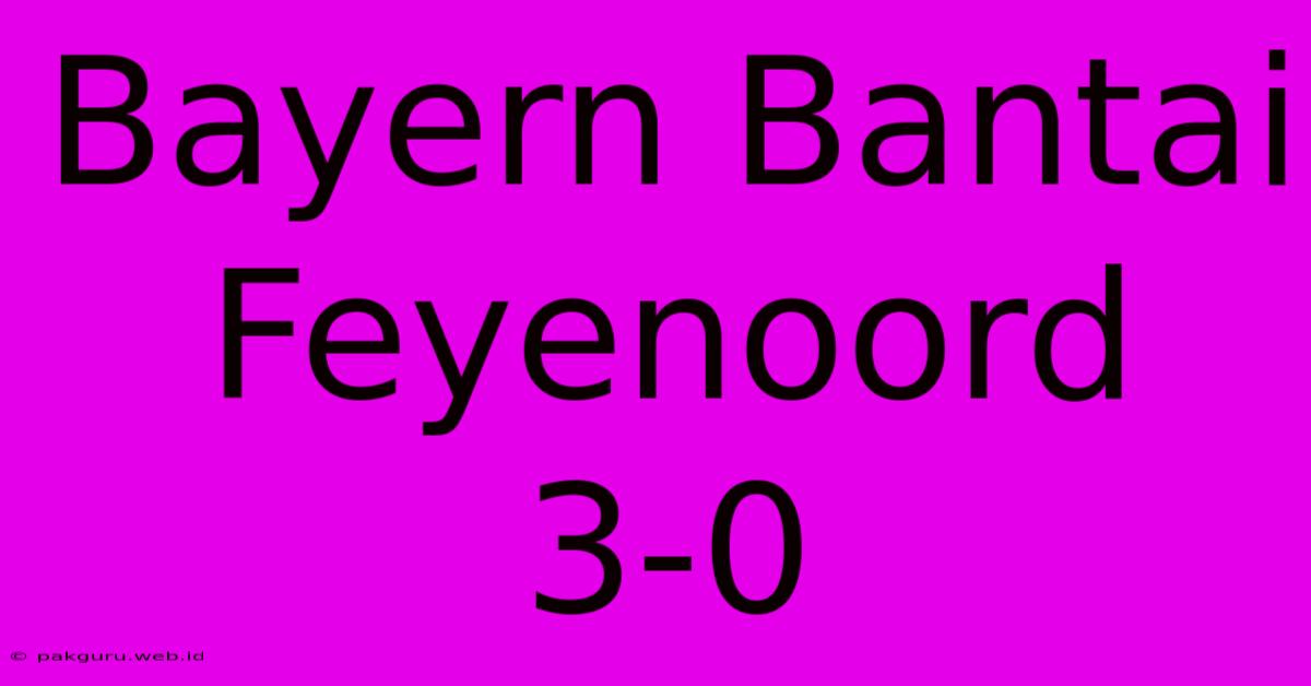 Bayern Bantai Feyenoord 3-0