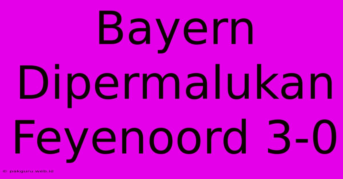 Bayern Dipermalukan Feyenoord 3-0