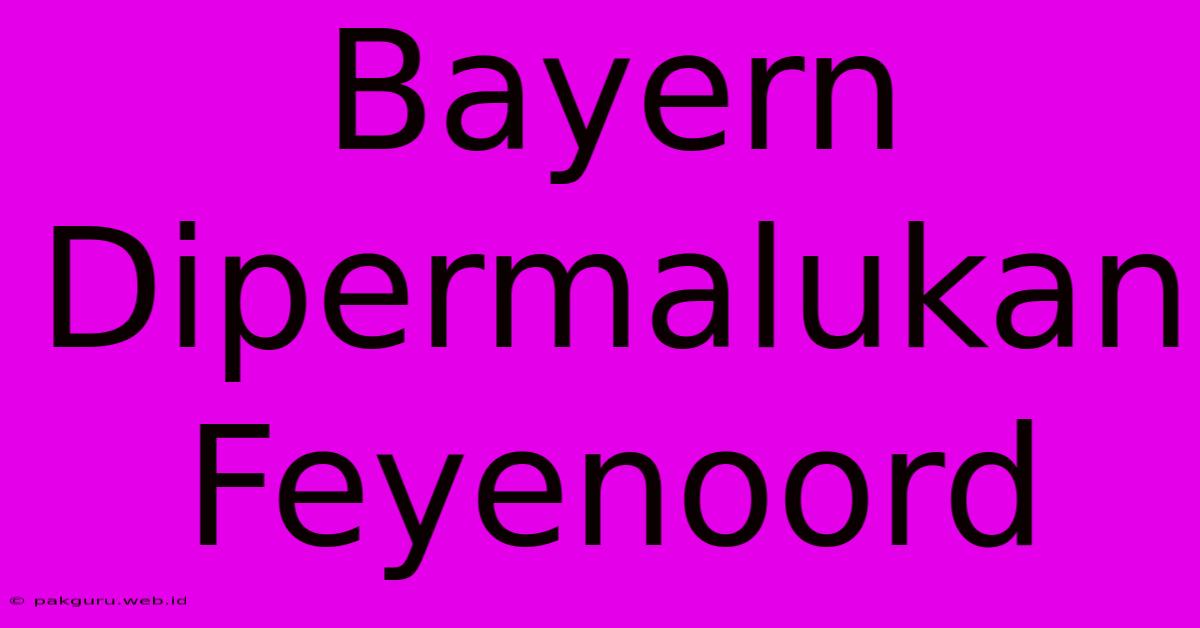 Bayern Dipermalukan Feyenoord