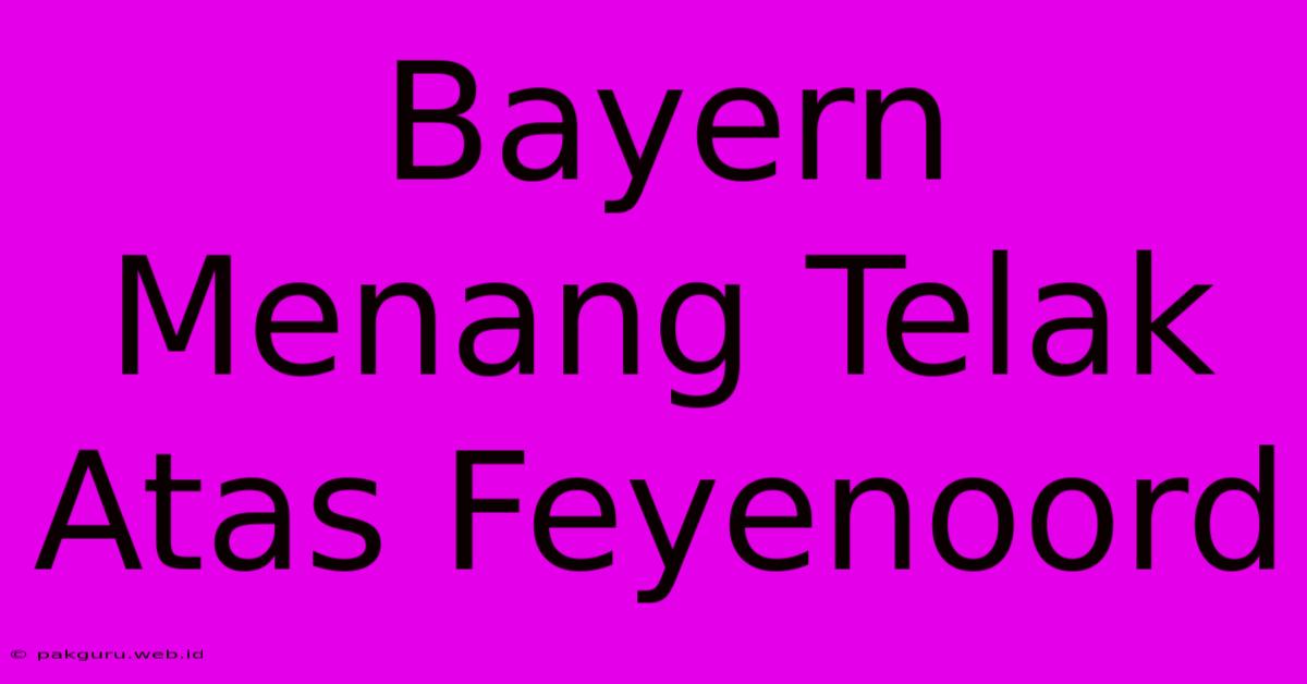 Bayern Menang Telak Atas Feyenoord